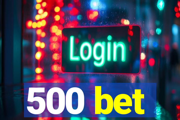 500 bet